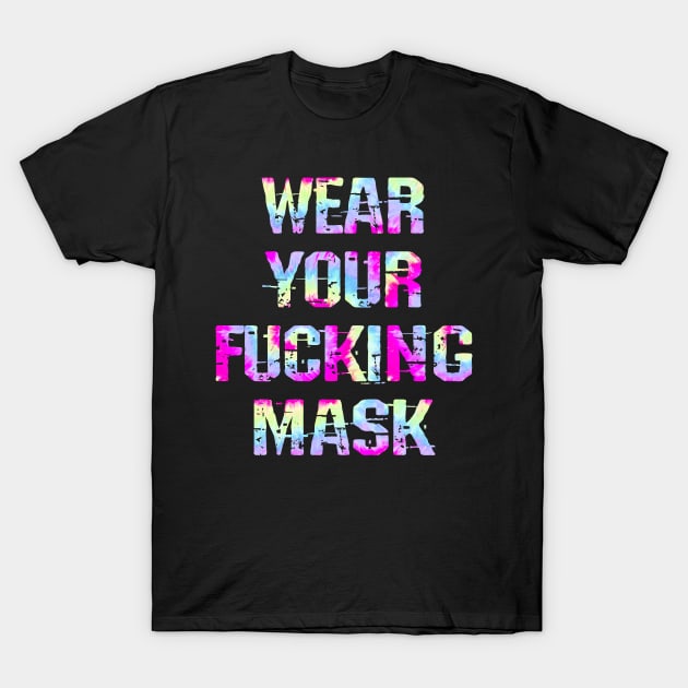 Wear your fucking face mask. Masks save lives. Trust science, not Trump. Keep a mask on. Stop the virus. Trump lies matter. Don't infect others. Save America. Tie dyed design T-Shirt by IvyArtistic